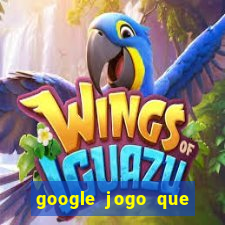 google jogo que ganha dinheiro de verdade